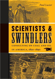 Scientists and Swindlers: Consulting on Coal and Oil in America, 1820-1890