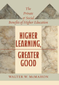 Title: Higher Learning, Greater Good: The Private and Social Benefits of Higher Education, Author: Walter W. McMahon