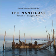 Title: The Nanticoke: Portrait of a Chesapeake River, Author: David W. Harp