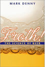 Froth!: The Science of Beer