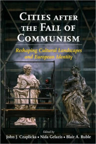 Cities after the Fall of Communism: Reshaping Cultural Landscapes and European Identity