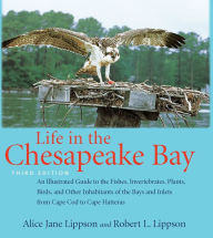 Title: Life in the Chesapeake Bay: An Illustrated Guide to the Fishes, Invertebrates, Plants, Birds, and Other Inhabitants of the Bays and Inlets from Cape Cod to Cape Hatteras, Author: Alice Jane Lippson
