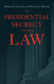 Title: Presidential Secrecy and the Law, Author: Robert M. Pallitto