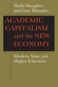 Title: Academic Capitalism and the New Economy: Markets, State, and Higher Education, Author: Sheila Slaughter