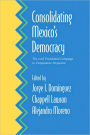 Consolidating Mexico's Democracy: The 2006 Presidential Campaign in Comparative Perspective
