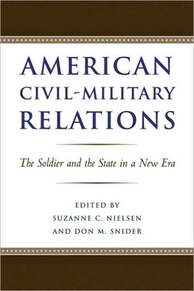 American Civil-Military Relations: The Soldier and the State in a New Era