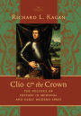 Clio and the Crown: The Politics of History in Medieval and Early Modern Spain