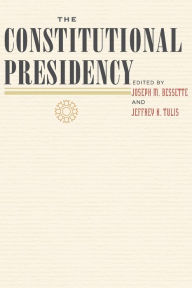 Title: The Constitutional Presidency, Author: Joseph M. Bessette