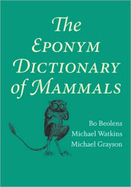 Title: The Eponym Dictionary of Mammals, Author: Bo Beolens