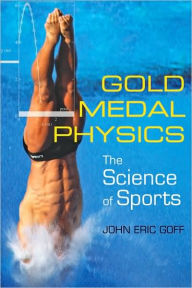 Title: Gold Medal Physics: The Science of Sports, Author: John Eric Goff