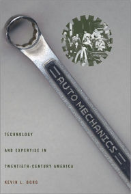 Title: Auto Mechanics: Technology and Expertise in Twentieth-Century America, Author: Kevin L. Borg