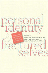 Title: Personal Identity and Fractured Selves: Perspectives from Philosophy, Ethics, and Neuroscience, Author: Debra J. H. Mathews PhD MA