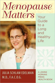Title: Menopause Matters: Your Guide to a Long and Healthy Life, Author: Julia Schlam Edelman MD FACOG
