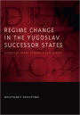 Regime Change in the Yugoslav Successor States: Divergent Paths toward a New Europe