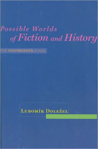 Title: Possible Worlds of Fiction and History: The Postmodern Stage, Author: Lubomir Dolezel