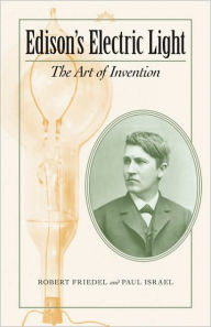 Title: Edison's Electric Light: The Art of Invention, Author: Robert Friedel