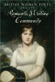 Title: British Women Poets and the Romantic Writing Community, Author: Stephen C. Behrendt