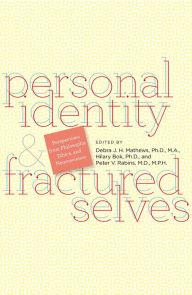 Title: Personal Identity & Fractured Selves: Perspectives from Philosophy, Ethics, and Neuroscience, Author: Debra J. H. Matthews