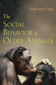 Title: The Social Behavior of Older Animals, Author: Anne Innis Dagg