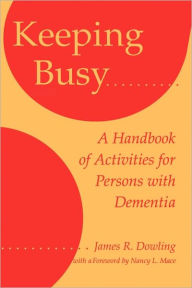 Title: Keeping Busy: A Handbook of Activities for Persons with Dementia, Author: James R. Dowling