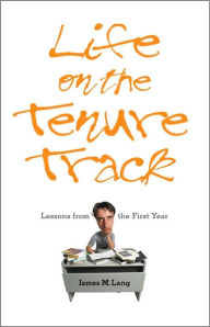 Title: Life on the Tenure Track: Lessons from the First Year, Author: James M. Lang