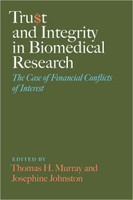 Title: Trust and Integrity in Biomedical Research: The Case of Financial Conflicts of Interest, Author: Thomas H. Murray