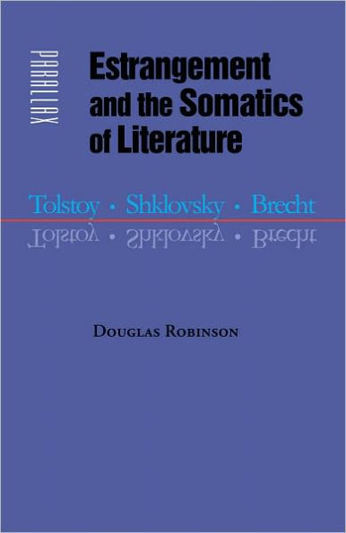 Estrangement and the Somatics of Literature: Tolstoy, Shklovsky, Brecht