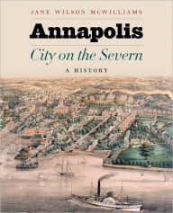 Title: Annapolis, City on the Severn: A History, Author: Jane W. McWilliams