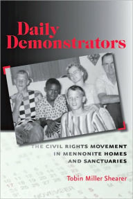 Title: Daily Demonstrators: The Civil Rights Movement in Mennonite Homes and Sanctuaries, Author: Tobin Miller Shearer