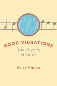 Title: Good Vibrations: The Physics of Music, Author: Barry Parker