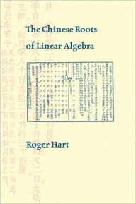 Title: The Chinese Roots of Linear Algebra, Author: Roger Hart