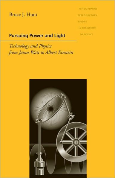 Pursuing Power and Light: Technology and Physics from James Watt to Albert Einstein