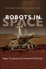 Title: Robots In Space: Technology, Evolution, and Interplanetary Travel, Author: Roger D. Launius
