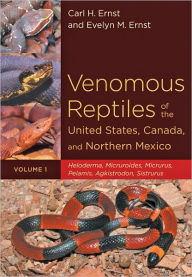 Title: Venomous Reptiles of the United States, Canada, and Northern Mexico: Heloderma, Micruroides, Micrurus, Pelamis, Agkistrodon, Sistrurus, Author: Carl H. Ernst