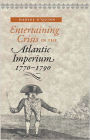 Entertaining Crisis in the Atlantic Imperium, 1770-1790