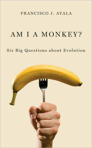 Title: Am I a Monkey?: Six Big Questions about Evolution, Author: Francisco J. Ayala