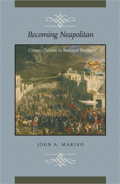 Becoming Neapolitan: Citizen Culture in Baroque Naples