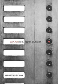 Title: Social Work in the Hospital Organization, Author: Margaret G. Brock