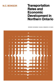 Title: Transportation Rates and Economic Development in Northern Ontario, Author: N.C. Bonsor
