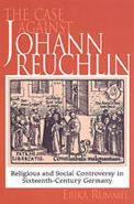 The Case Against Johann Reuchlin: Social and Religious Controversy in Sixteenth-Century Germany