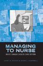 Managing to Nurse: Inside Canada's Health Care Reform / Edition 1