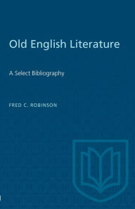 Title: Old English Literature: A Select Bibliography, Author: Fred Robinson