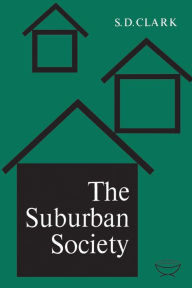 Title: The Suburban Society, Author: S.D. Clark