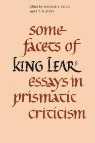 Title: Some Facets of King Lear: Essays in Prismatic Criticism, Author: Rosalie L. Colie