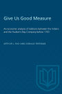 Give Us Good Measure: An Economic Analysis of Relations Between the Indians and the Hudson's Bay Company Before 1763