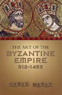 Title: The Art of the Byzantine Empire 312-1453: Sources and Documents / Edition 1, Author: Cyril Mango