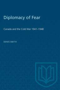 Title: Diplomacy of Fear: Canada and the Cold War, 1941-1948, Author: Dennis Smith