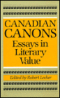 Canadian Canons: Essays in Literary Value