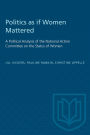 Politics as If Women Mattered: A Political Analysis of the National Action Committee on the Status of Women