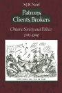 Patrons,Clients,Brokers: Ontario Society and Politics,1791-1896